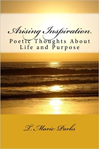 okumak Arising Inspiration: Poetic Thoughts About Life and Purpose: Volume 1 (Poetry by T.Marie Parks)
