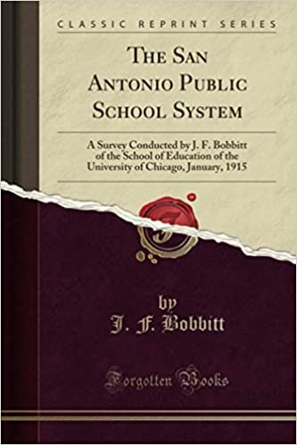 okumak The San Antonio Public School System (Classic Reprint): A Survey Conducted by J. F. Bobbitt of the School of Education of the University of Chicago, January, 1915