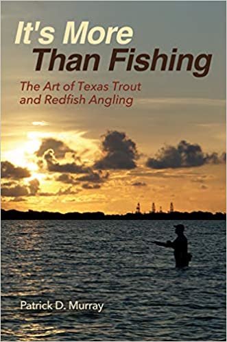 okumak It&#39;s More Than Fishing: The Art of Texas Trout and Redfish Angling (Harte Research Institute for Gulf of Mexico Studies)