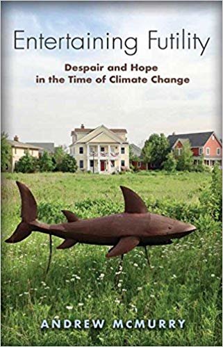 okumak Entertaining Futility : Despair and Hope in the Time of Climate Change
