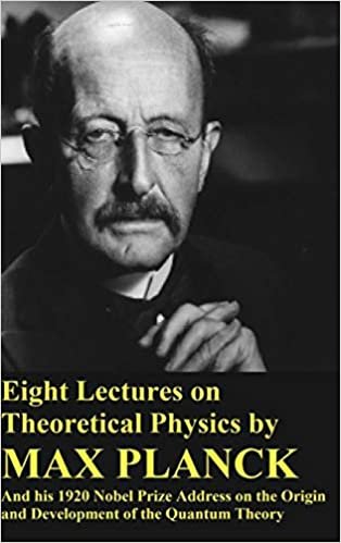okumak Eight Lectures on Theoretical Physics by Max Planck and his 1920 Nobel Prize Address