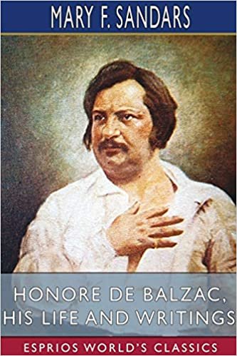 okumak Honore de Balzac, His Life and Writings (Esprios Classics)