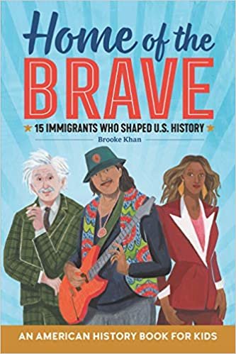okumak Home of the Brave: An American History Book for Kids: 15 Immigrants Who Shaped U.S. History