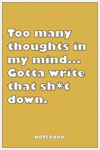 okumak Too many Thoughts in my mind… Gotta write that Sh*t down - Notebook to write down your notes and organize your tasks: 6&quot;x9&quot; notebook with 110 blank lined pages