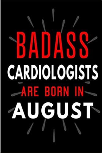 okumak Badass Cardiologists Are Born In August: Blank Lined Funny Journal Notebooks Diary as Birthday, Welcome, Farewell, Appreciation, Thank You, Christmas, ... ( Alternative to B-day present card )