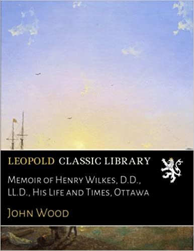 okumak Memoir of Henry Wilkes, D.D., LL.D., His Life and Times, Ottawa