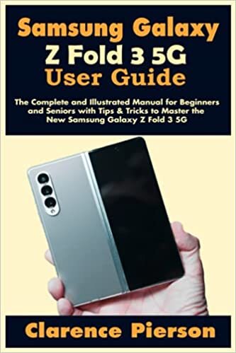 okumak Samsung Galaxy Z Fold 3 5G User Guide: The Complete and Illustrated Manual for Beginners and Seniors with Tips &amp; Tricks to Master the New Samsung Galaxy Z Fold 3 5G