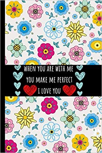 okumak when you are with me you make me perfect I love you: the reason why i love you colorful journal , composition notebook for your beloved person for ... person 120 reasons why i love you so much 9-