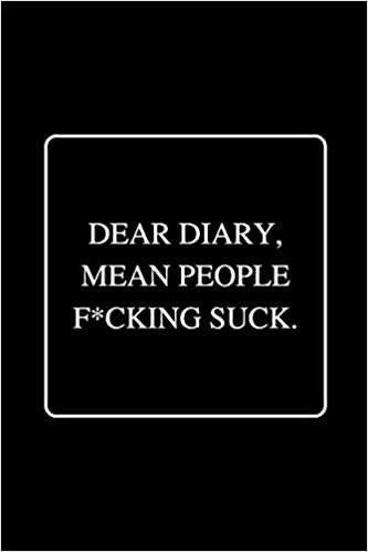 okumak Dear Diary, Mean People F*cking Suck.: Funny Gag Notebook to Write In