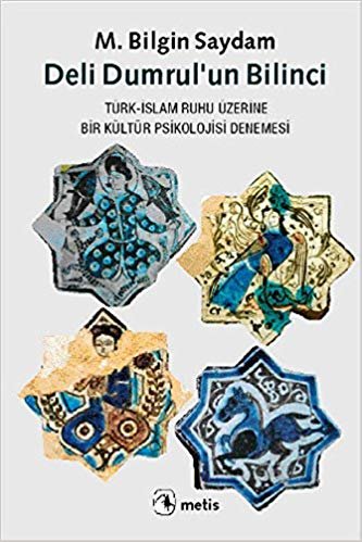 okumak Deli Dumrul&#39;un Bilinci Türk İslam Ruhu Üzerine Bir Kültür Psikolojisi Denemesi