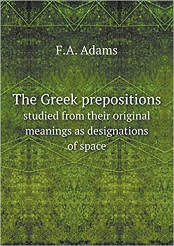 okumak The Greek Prepositions Studied from Their Original Meanings as Designations of Space