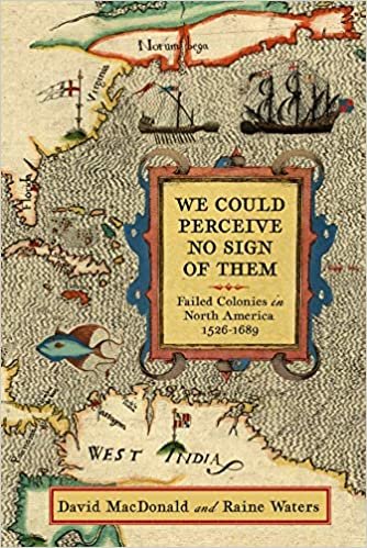 okumak We Could Perceive No Sign of Them: Failed Colonies in North America, 1526-1689
