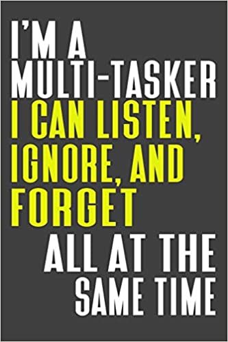 okumak I&#39;m A Multi-Tasker I Can Listen, Ignore, And Forget All At The Same Time: College Ruled Journal - Blank Lined Notebook