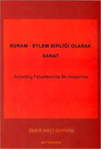 okumak Kuram - Eylem Birliği Olarak Sanat: Schelling Felsefesinde Bir Araştırma