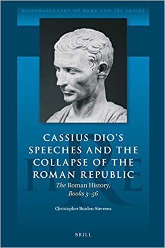 okumak Cassius Dio&#39;s Speeches and the Collapse of the Roman Republic: The Roman History, Books 3-56 (Historiography of Rome and Its Empire, Band 7)