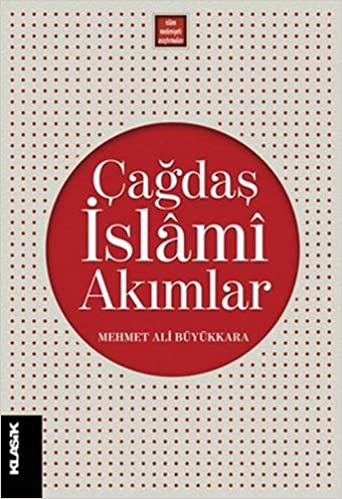 okumak Çağdaş İslami Akımlar: Modernleşme Süresinde İslami İlimler ve İslam Düşüncesi