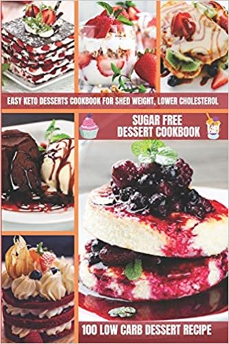 okumak Sugar Free Dessert Cookbook 100 Low Carb Dessert Recipe: Easy Keto Desserts Cookbook for Shed Weight, Lower Cholesterol Sugar-Free Sweets, Bread &amp; More Ketogenic Diet Recipes