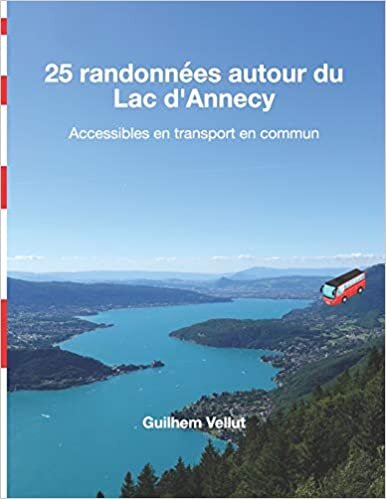 okumak 25 randonnées autour du Lac d&#39;Annecy: Accessibles en transport en commun