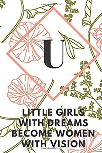 okumak U (LITTLE GIRLS WITH DREAMS BECOME WOMEN WITH VISION): Monogram Initial &quot;U&quot; Notebook for Women and Girls, green and creamy color.