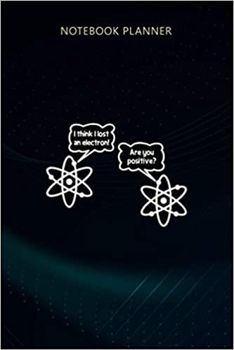 okumak Notebook Planner I Think I Lost An Electron funny saying science geek: Event, Weekly, Journal, 114 Pages, 6x9 inch, Appointment, Meeting, Meal