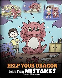 okumak Help Your Dragon Learn From Mistakes: Teach Your Dragon It’s OK to Make Mistakes. A Cute Children Story To Teach Kids About Perfectionism and How To Accept Failures. (My Dragon Books, Band 26)