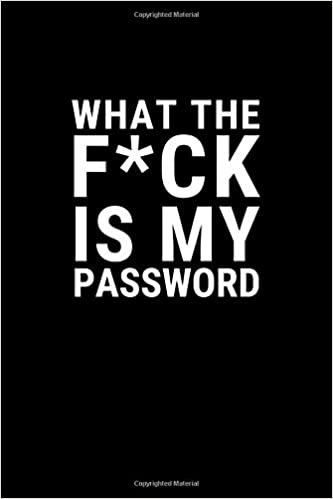 okumak What the F*ck is my password: Organizer, Log Book &amp; Notebook for Passwords and Shit