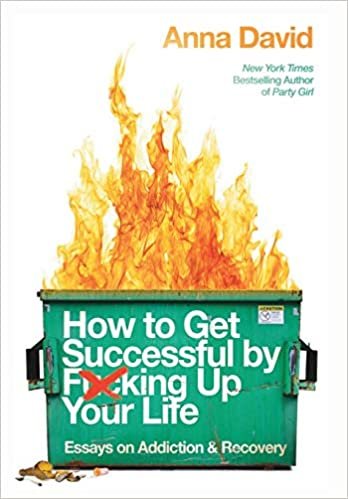 okumak How to Get Successful by F*cking Up Your Life: Essays on Addiction and Recovery
