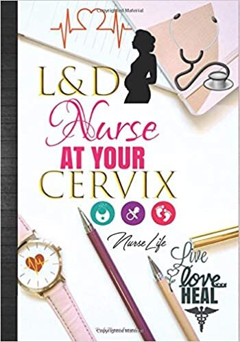 okumak L&amp;D Nurse At Your Cervix Nurse Life: Live Love Heal Daily Planner Journal: Labor &amp; Delivery Cute Funny Nurse Week Thank You Appreciation or Birthday ... Agenda Organizer Notebook To Write In