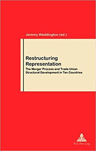 okumak Restructuring Representation : The Merger Process and Trade Union Structural Development in Ten Countries v.46 : v. 46