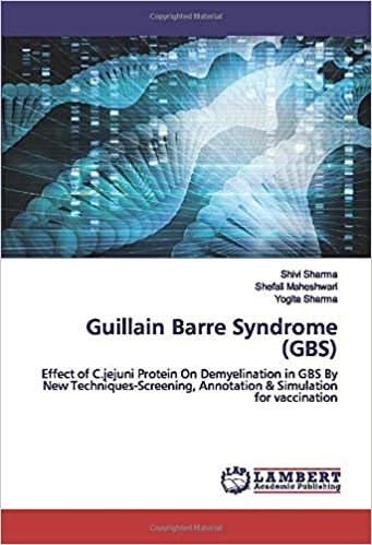 okumak Guillain Barre Syndrome (GBS): Effect of C.jejuni Protein On Demyelination in GBS By New Techniques-Screening, Annotation &amp; Simulation for vaccination