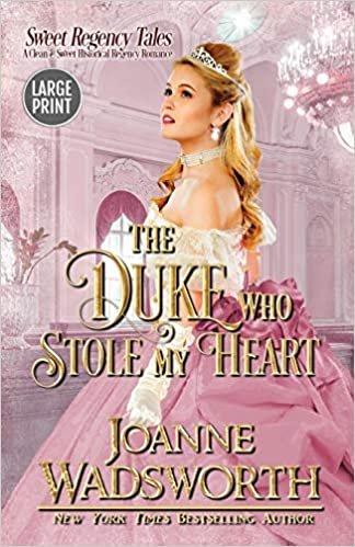 okumak The Duke Who Stole My Heart: A Clean &amp; Sweet Historical Regency Romance (Large Print) (Sweet Regency Tales, Band 1)