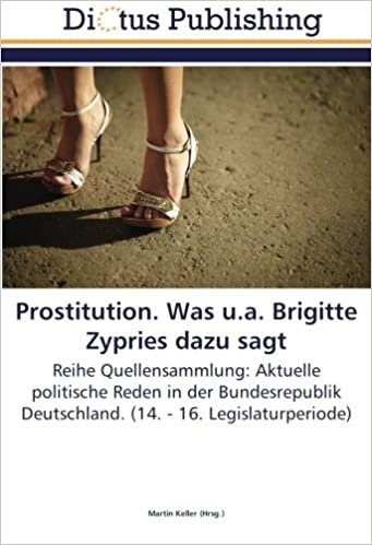 okumak Prostitution. Was u.a. Brigitte Zypries dazu sagt: Reihe Quellensammlung: Aktuelle politische Reden in der Bundesrepublik Deutschland. (14. - 16. Legislaturperiode)