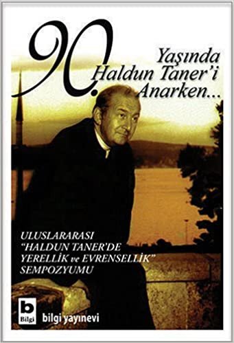 okumak 90. Yaşında Haldun Taner&#39;i Anarken…: Uluslararası &quot;Haldun Taner&#39;de Yerellik ve Evrensellik&quot; Sempozyumu