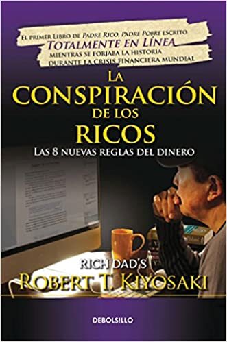 okumak La conspiración de los ricos/ Rich Dad&#39;s Conspiracy of The Rich: The 8 New Rules of Money: Un completo plan de alimentación y ejercicios para volverte (Bestseller)