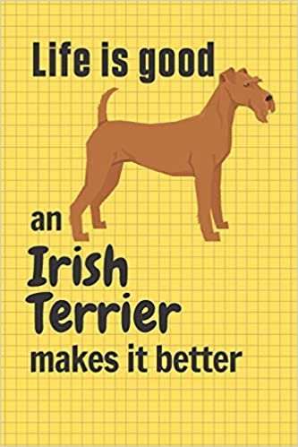 okumak Life is good an Irish Terrier makes it better: For Irish Terrier Dog Fans