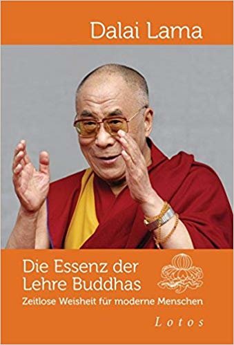 okumak Die Essenz der Lehre Buddhas: Zeitlose Weisheit fÃ¼r moderne Menschen
