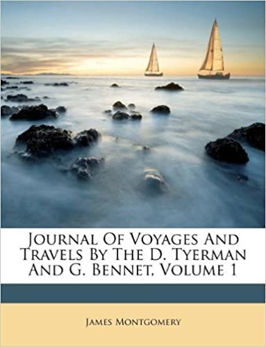 okumak Journal Of Voyages And Travels By The D. Tyerman And G. Bennet, Volume 1