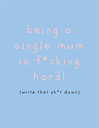okumak Being a Single Mum is F*cking Hard (Write That Sh*t Down): Funny Banter Mums Journal To De-stress (Large Blank Lined Notebook)