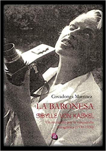 okumak LA BARONESA SIBYLLE VON KASKEL. UN RECORRIDO POR LA VANGUARDIA FOTOGRÁFICA 1930-1950