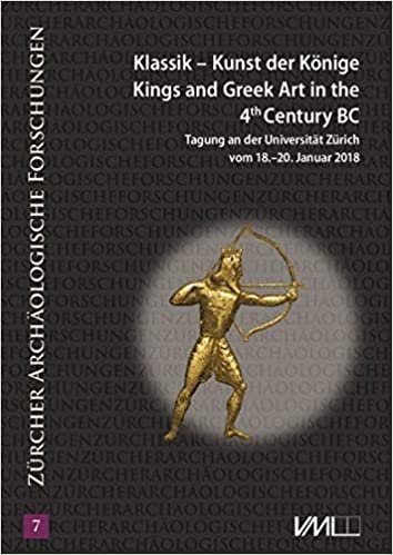 okumak Klassik - Kunst der Könige: Kings and Greek Art in the 4th Century B.C./ Tagung an der Universität Zürich vom 18.-20. Januar 2018 (Zürcher Archäologische Forschungen)