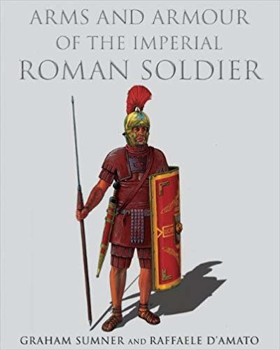 okumak Arms and Armour of the Imperial Roman Soldier : From Marius to Commodus