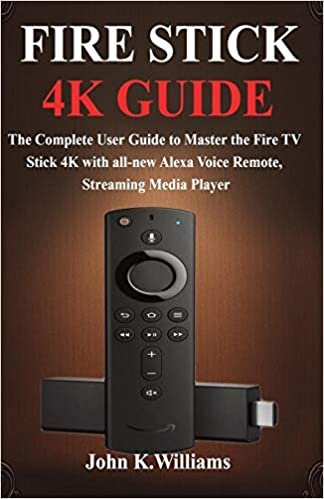 okumak Fire Stick 4k: The Complete User Guide to Master the Fire TV Stick with all-new Alexa Voice Remote, Streaming Media Player