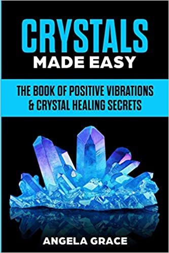 okumak Crystals Made Easy: The Book Of Positive Vibrations &amp; Crystal Healing Secrets (Energy Secrets, Band 3)