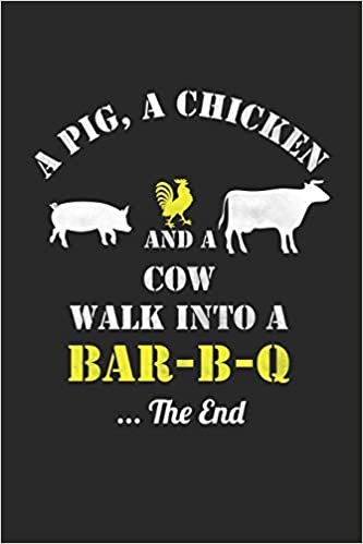 okumak A Pig, A Chicken And A Cow Walk Into A Bar-B-Q ...The End: Grill Notizbuch zum Selberschreiben &amp; Gestalten von Rezepten und Grillrezepten von Fleisch und Wurst als persönliches Kochbuch beim Grillen