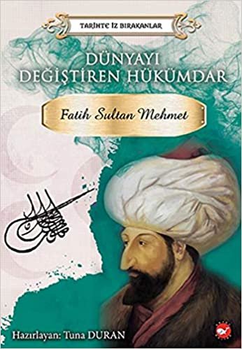 okumak Tarihte İz Bırakanlar-Dünyayı Değiştiren Hükümdar Fatih Sultan Mehmet