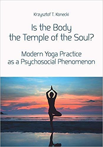 okumak Is the Body the Temple of the Soul? - Modern Yoga Practice as a Psychosocial Phenomenon