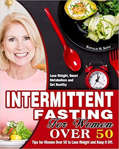 okumak Intermittent Fasting for Women Over 50: Tips for Women Over 50 to Lose Weight and Keep it Off. (Lose Weight, Boost Metabolism and Get Healthy)