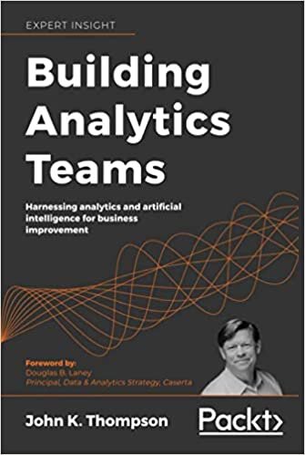 okumak Building Analytics Teams: Harnessing analytics and artificial intelligence for business improvement