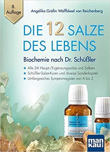 okumak Die 12 Salze des Lebens - Biochemie nach Dr. Schüßler: Alle 24 Haupt-/Ergänzungssalze und Salben - Schüßler-Salze-Kuren und diverse Sonderkapitel - Umfangreiches Symptomregister von A bis Z