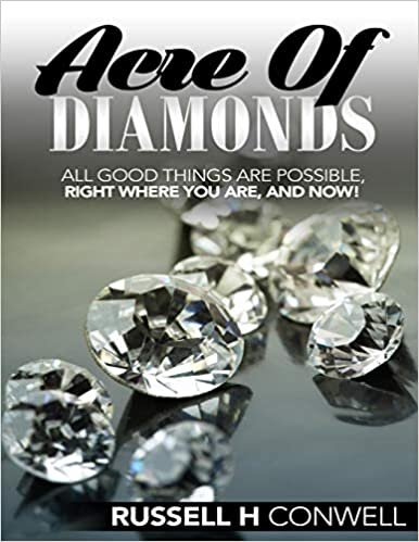 okumak Acre of Diamonds by Russell H. Conwell: All Good Things Are Possible, Right Where You Are, and Now!